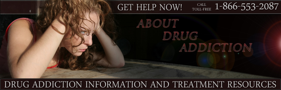 About Drug Addiction Information and Treatment Resources